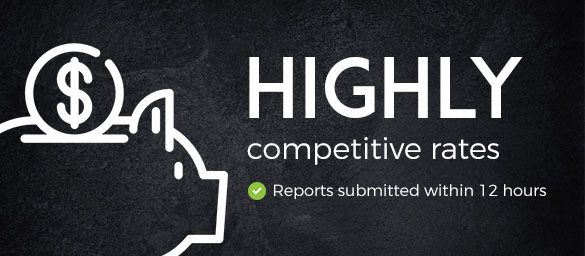 High competitive rates - reports submitted within 12 hours